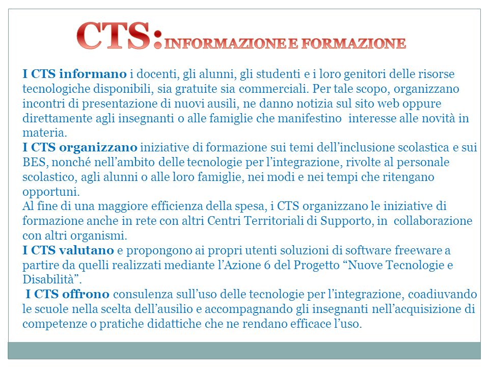 I CTS informano i docenti, gli alunni, gli studenti e i loro genitori delle risorse tecnologiche disponibili, sia gratuite sia commerciali.