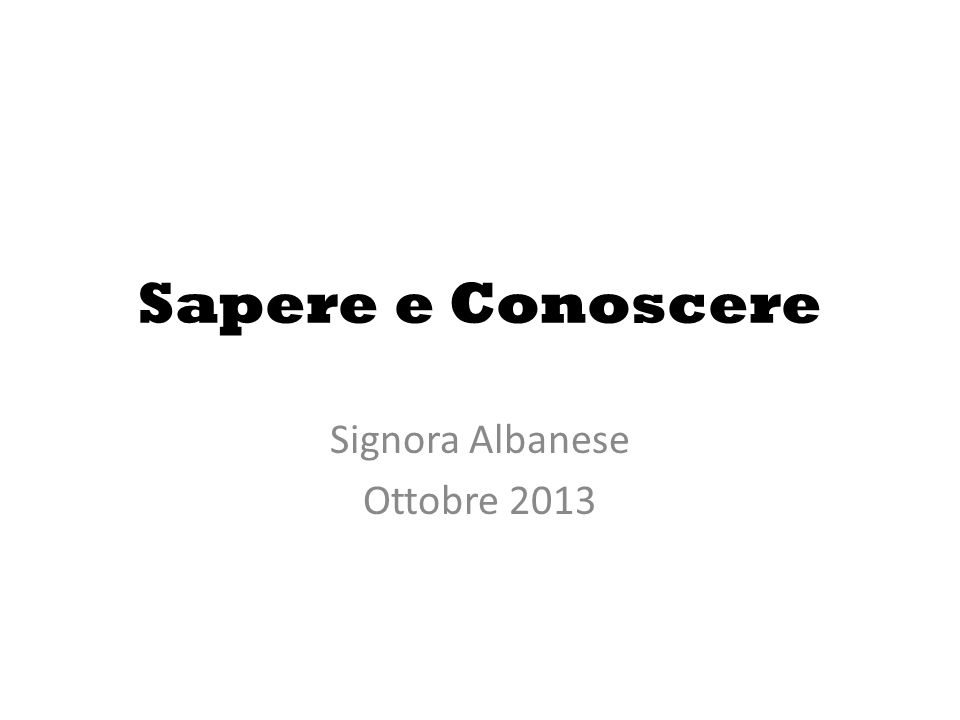 Sapere e Conoscere Signora Albanese Ottobre 2013
