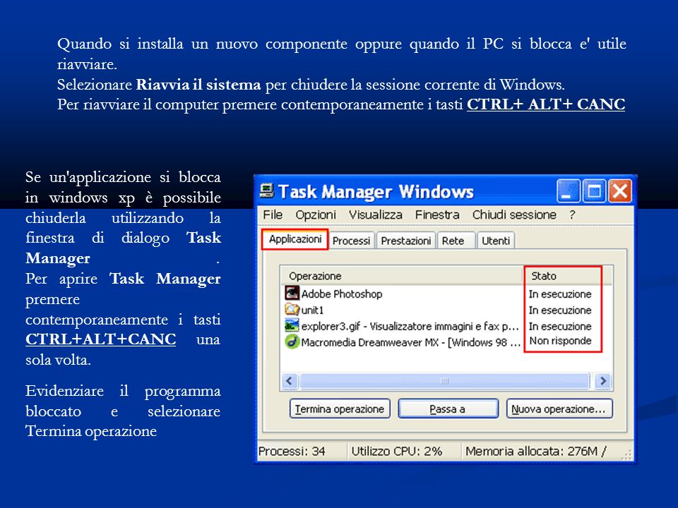 Se un applicazione si blocca in windows xp è possibile chiuderla utilizzando la finestra di dialogo Task Manager.