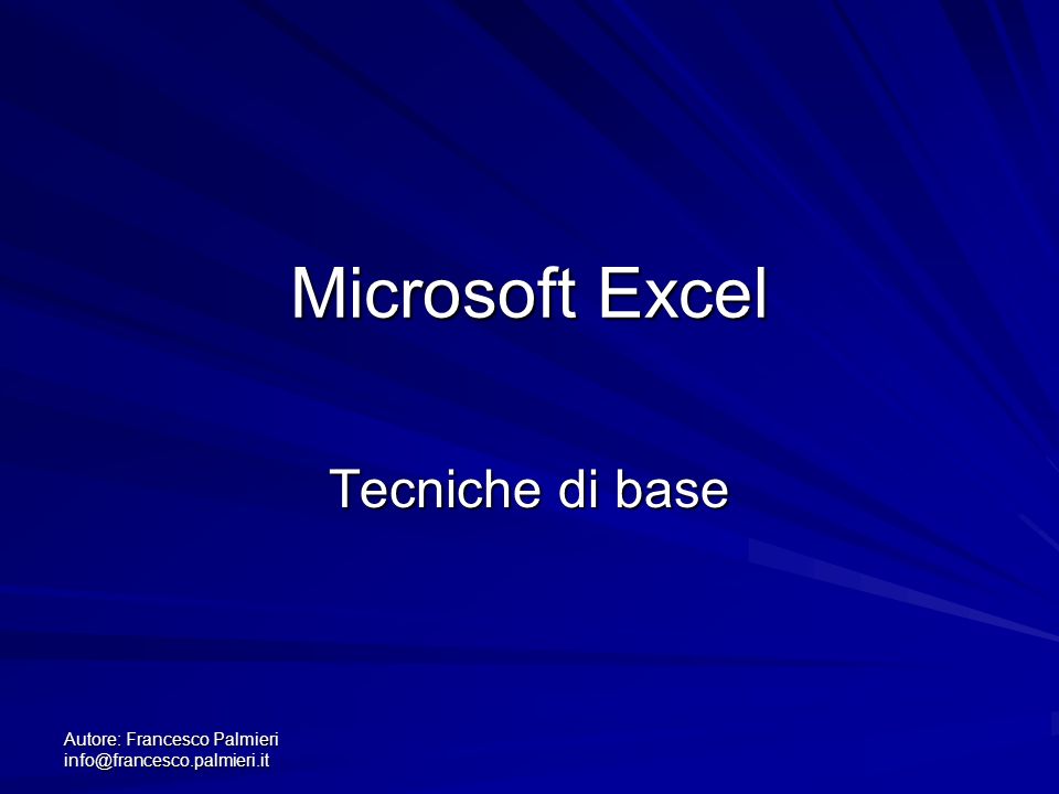 Autore: Francesco Palmieri Microsoft Excel Tecniche di base