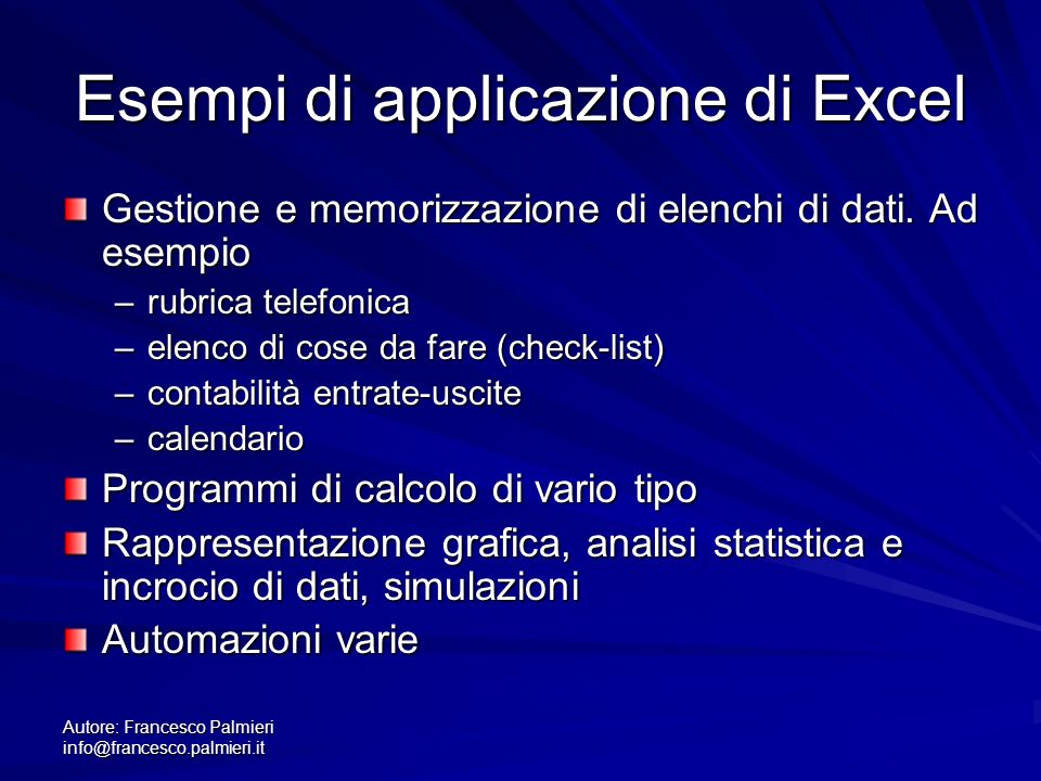 Autore: Francesco Palmieri Esempi di applicazione di Excel Gestione e memorizzazione di elenchi di dati.