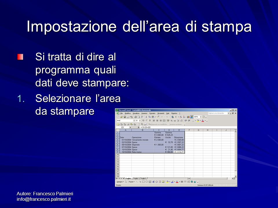 Autore: Francesco Palmieri Impostazione dellarea di stampa Si tratta di dire al programma quali dati deve stampare: 1.