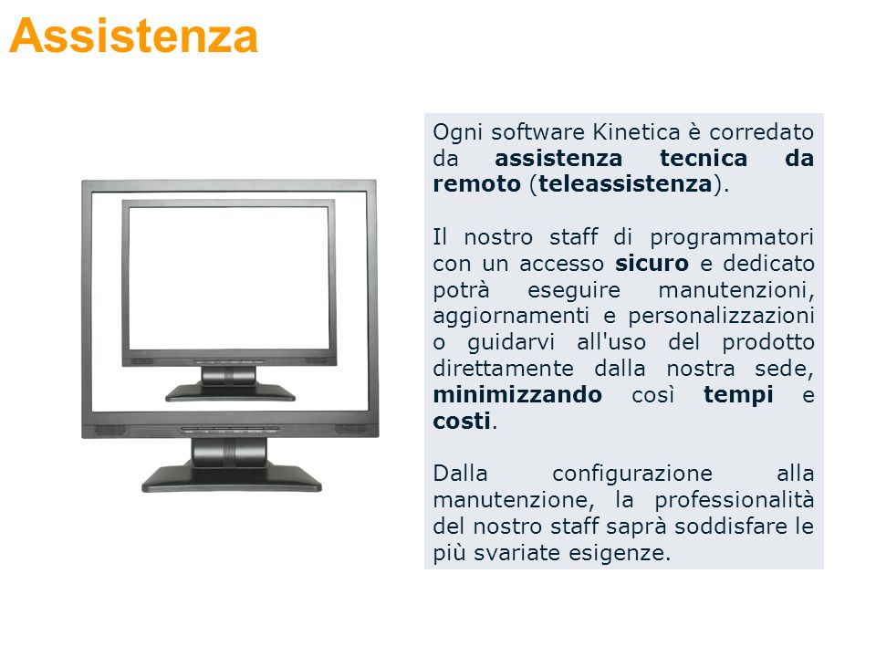 Ogni software Kinetica è corredato da assistenza tecnica da remoto (teleassistenza).