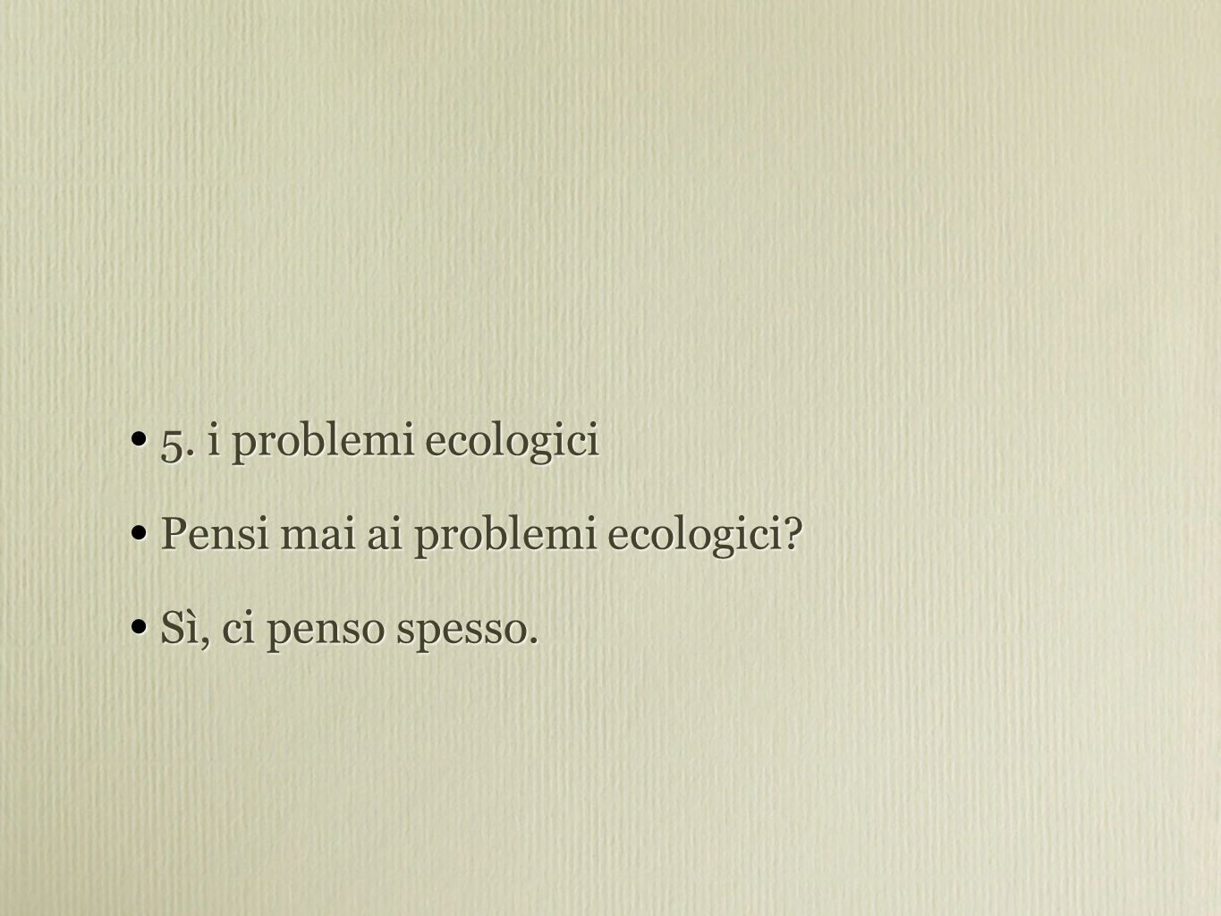 5. i problemi ecologici Pensi mai ai problemi ecologici.