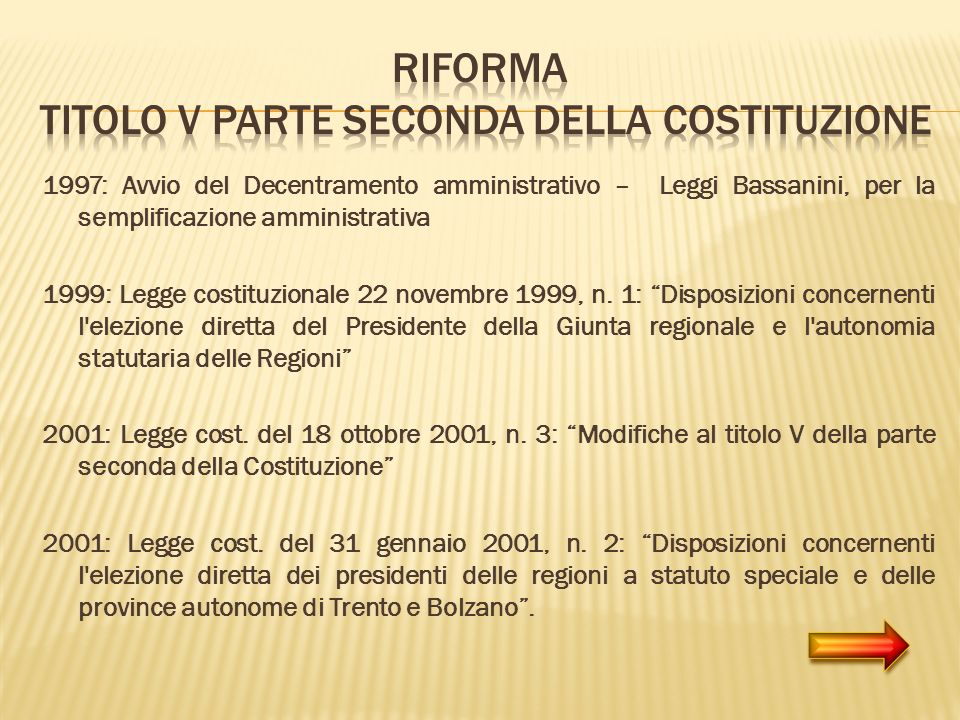 1997: Avvio del Decentramento amministrativo – Leggi Bassanini, per la semplificazione amministrativa 1999: Legge costituzionale 22 novembre 1999, n.