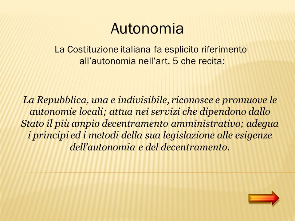 Autonomia La Costituzione italiana fa esplicito riferimento allautonomia nellart.