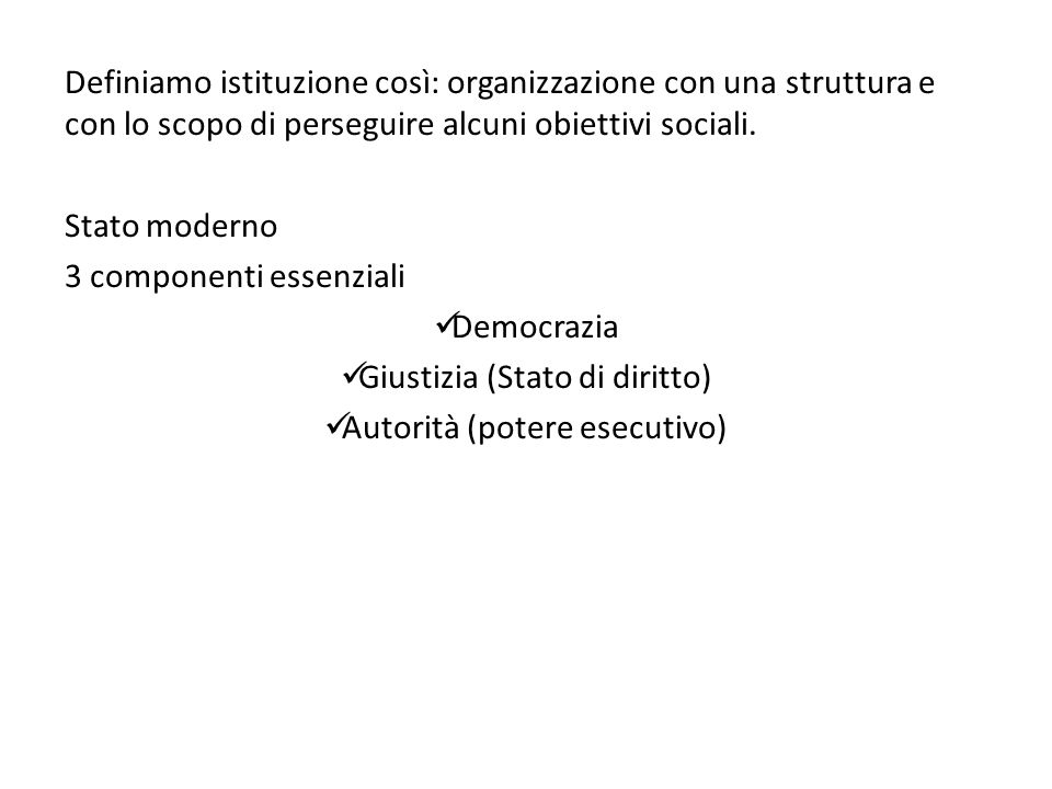 Definiamo istituzione così: organizzazione con una struttura e con lo scopo di perseguire alcuni obiettivi sociali.