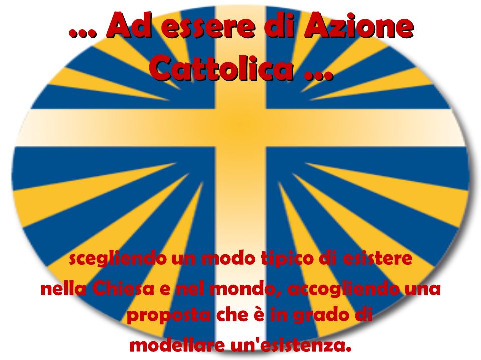 … Ad essere di Azione Cattolica...