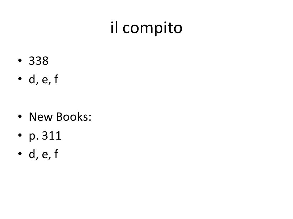 il compito 338 d, e, f New Books: p. 311 d, e, f