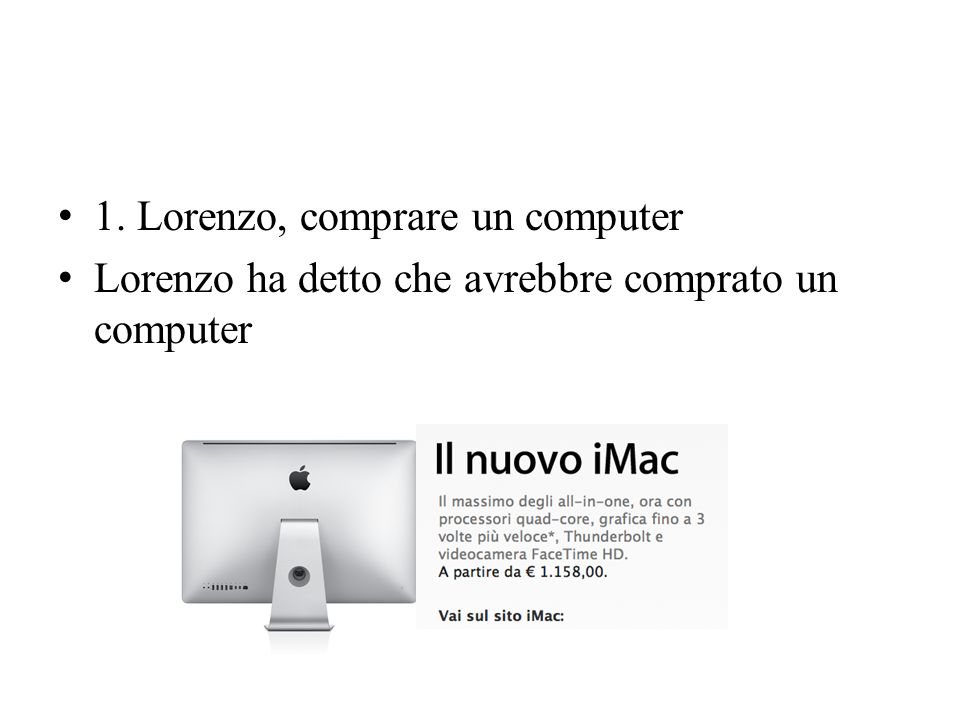 1. Lorenzo, comprare un computer Lorenzo ha detto che avrebbre comprato un computer