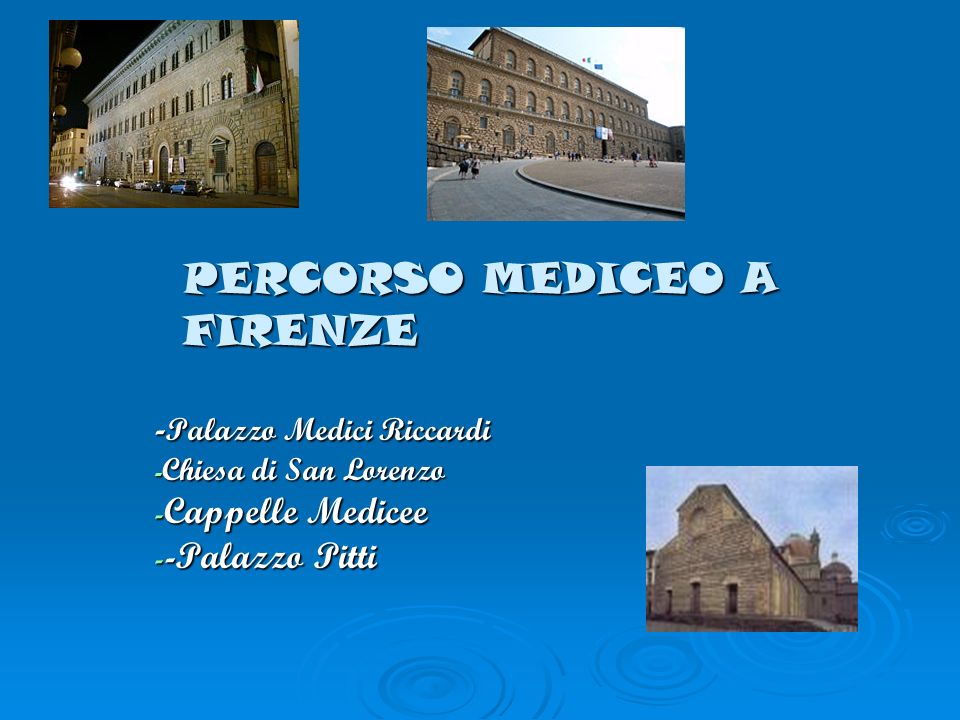 PERCORSO MEDICEO A FIRENZE - Palazzo Medici Riccardi - Chiesa di San Lorenzo - Cappelle Medicee - -Palazzo Pitti