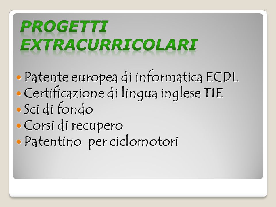 Patente europea di informatica ECDL Patente europea di informatica ECDL Certificazione di lingua inglese TIE Certificazione di lingua inglese TIE Sci di fondo Sci di fondo Corsi di recupero Corsi di recupero Patentino per ciclomotori Patentino per ciclomotori