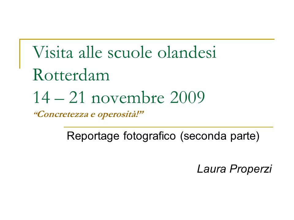 Visita alle scuole olandesi Rotterdam 14 – 21 novembre 2009 Concretezza e operosità.