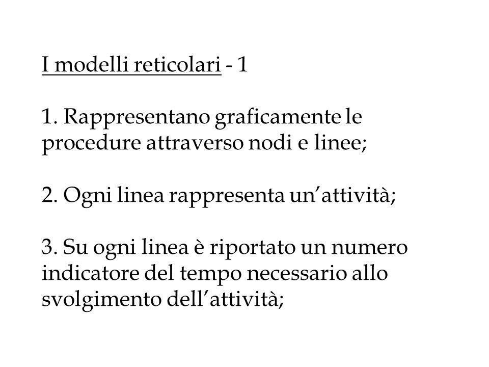 I modelli reticolari Rappresentano graficamente le procedure attraverso nodi e linee; 2.