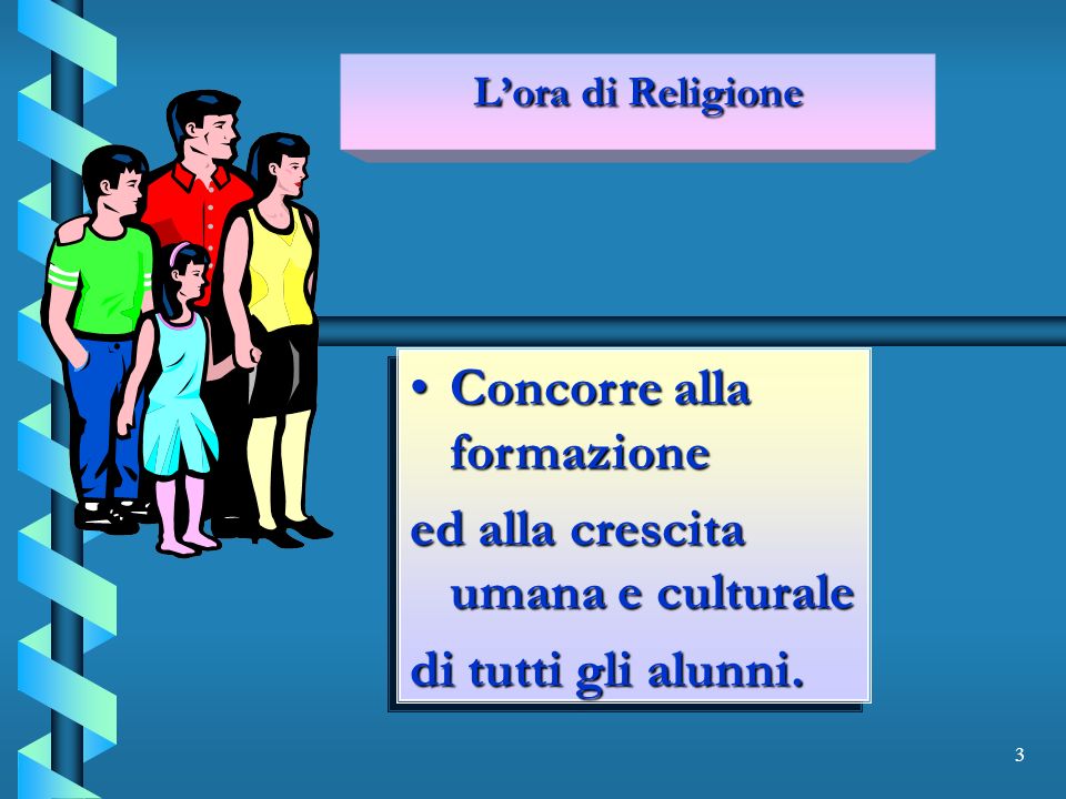 3 Lora di Religione Concorre alla formazioneConcorre alla formazione ed alla crescita umana e culturale di tutti gli alunni.