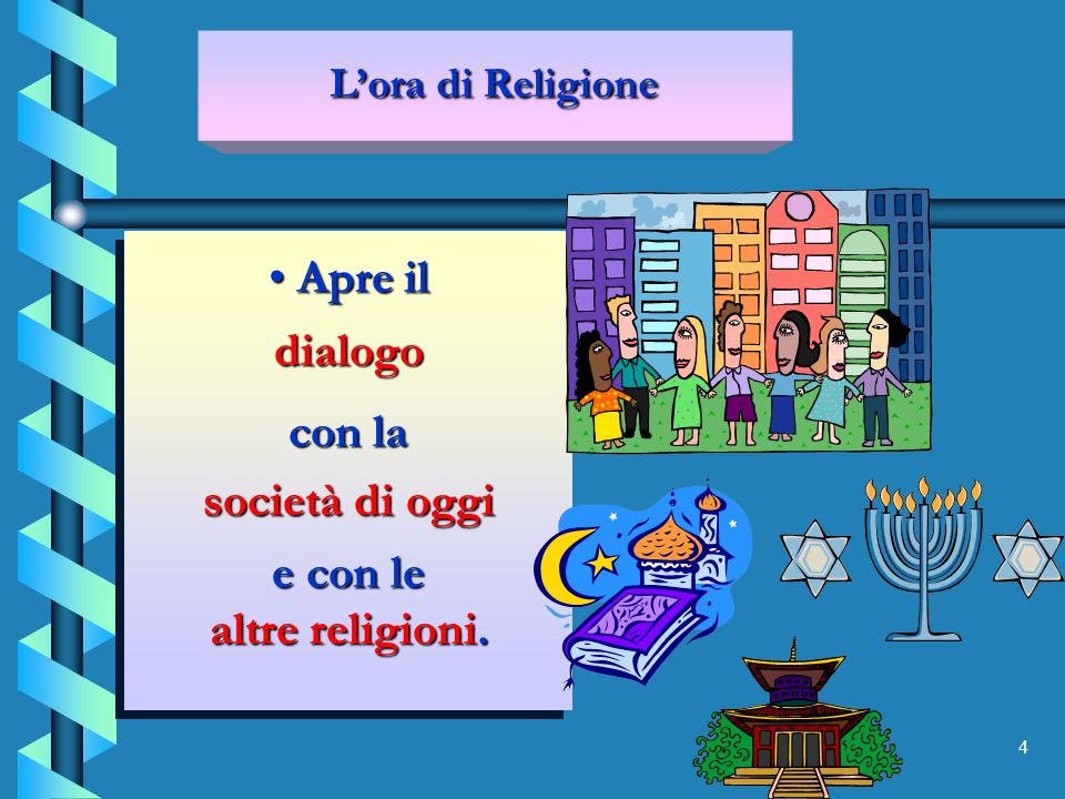 4 Apre il dialogo Apre il dialogo con la società di oggi e con le altre religioni.