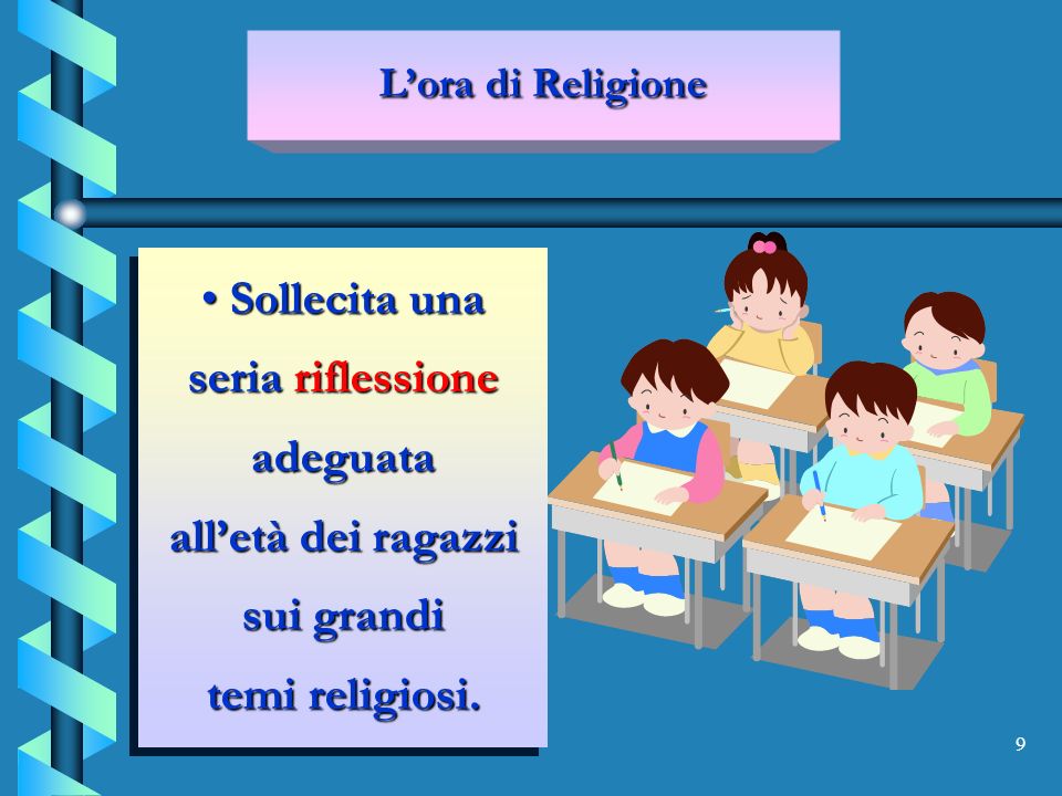 9 Sollecita una seria riflessione adeguata alletà dei ragazzi sui grandi temi religiosi.