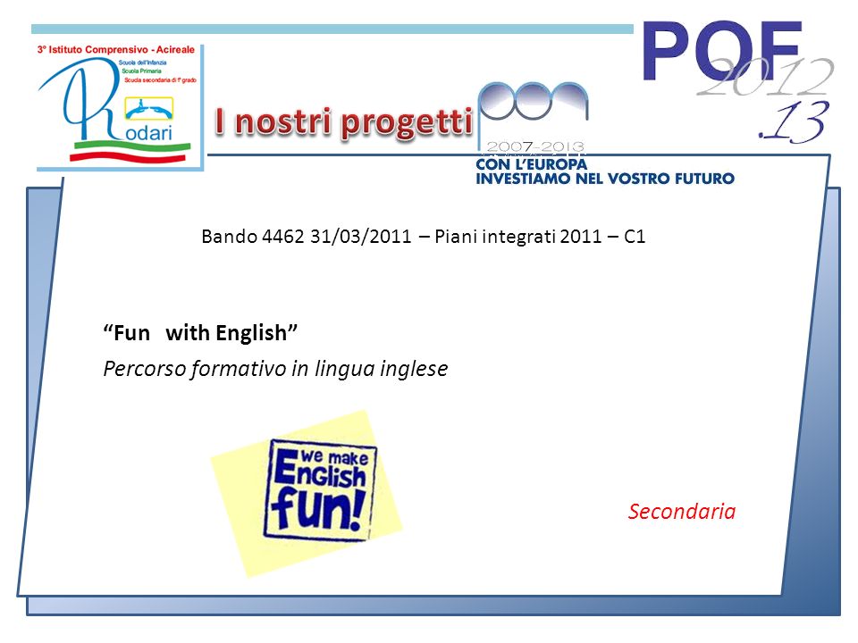 Fun with English Percorso formativo in lingua inglese Secondaria Bando /03/2011 – Piani integrati 2011 – C1
