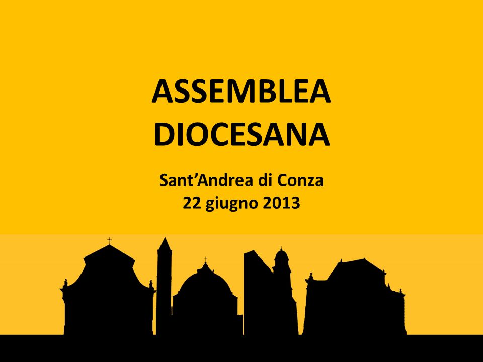 ASSEMBLEA DIOCESANA SantAndrea di Conza 22 giugno 2013