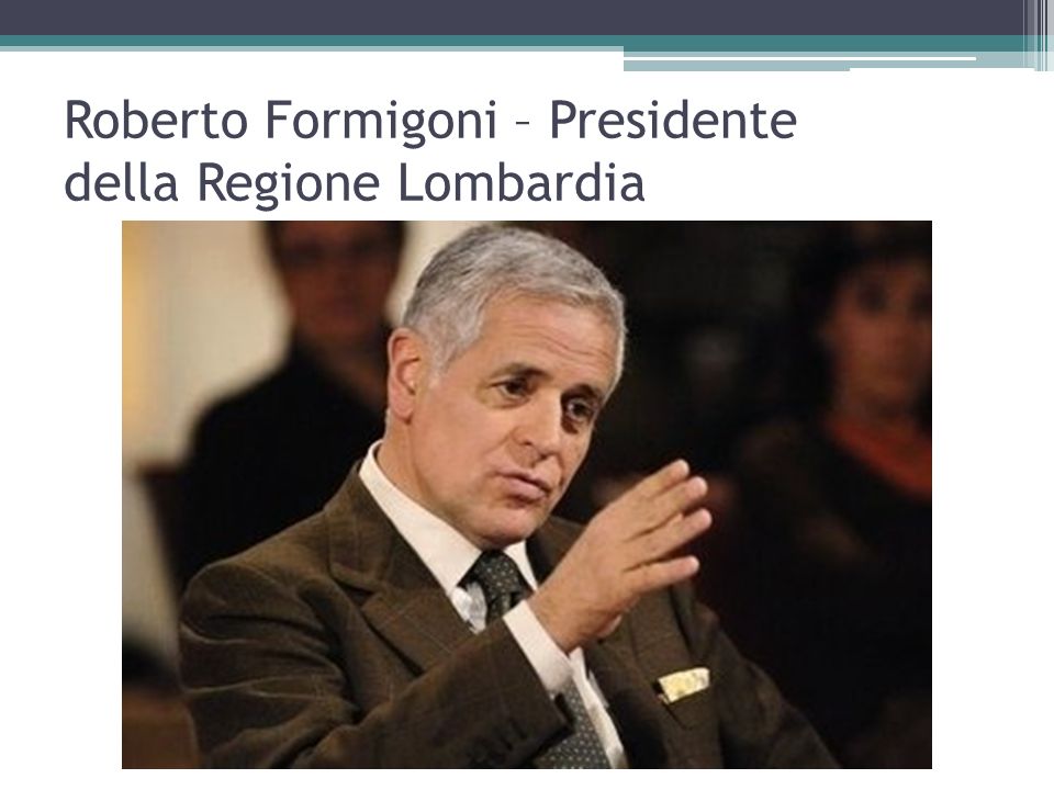 Roberto Formigoni – Presidente della Regione Lombardia