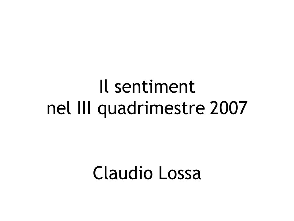 Il sentiment nel III quadrimestre 2007 Claudio Lossa