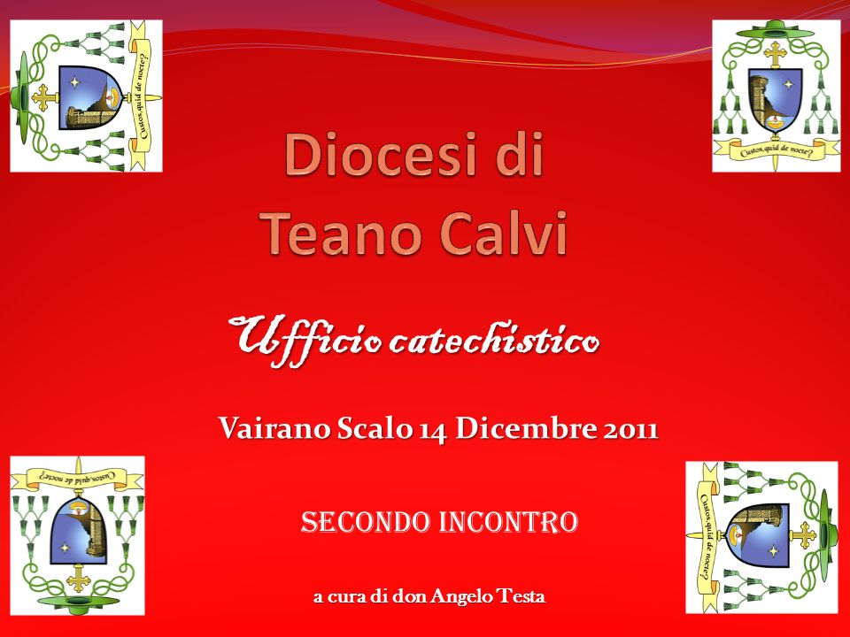 Ufficio catechistico Vairano Scalo 14 Dicembre 2011 Secondo incontro a cura di don Angelo Testa
