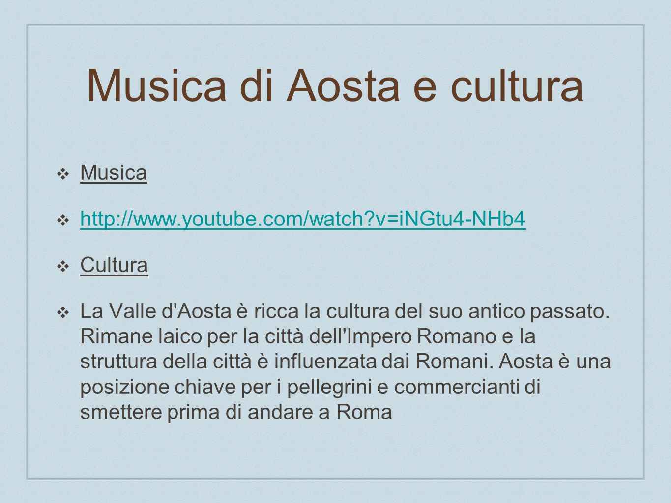 Musica di Aosta e cultura Musica   v=iNGtu4-NHb4 Cultura La Valle d Aosta è ricca la cultura del suo antico passato.