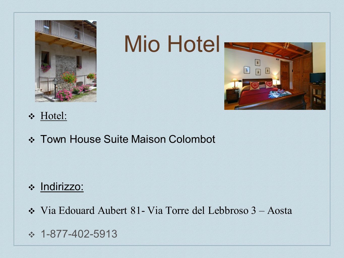 Mio Hotel Hotel: Town House Suite Maison Colombot Indirizzo: Via Edouard Aubert 81- Via Torre del Lebbroso 3 – Aosta