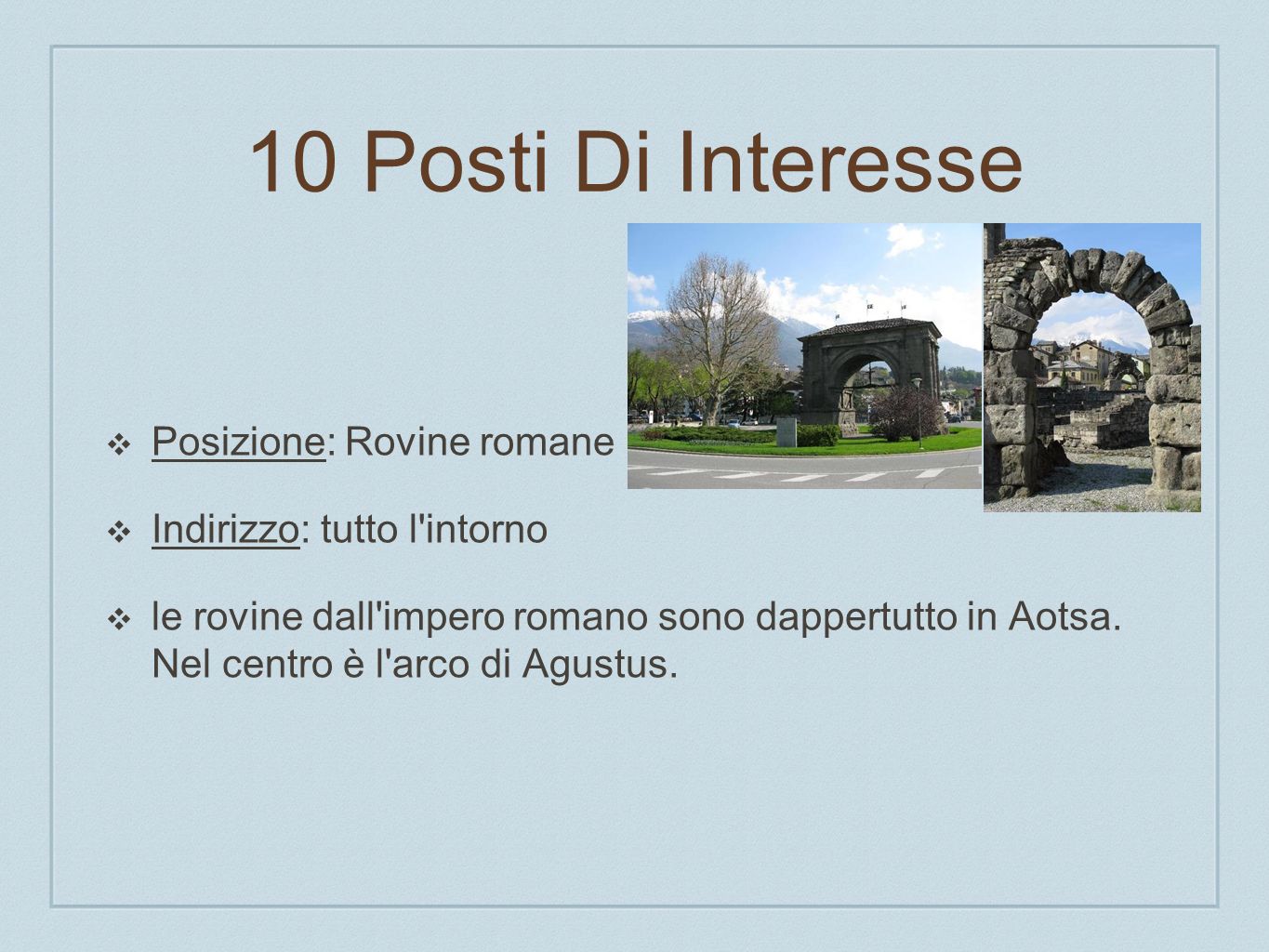 10 Posti Di Interesse Posizione: Rovine romane Indirizzo: tutto l intorno le rovine dall impero romano sono dappertutto in Aotsa.