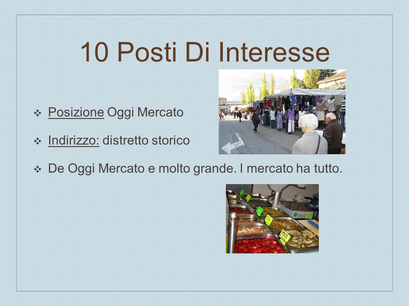 10 Posti Di Interesse Posizione Oggi Mercato Indirizzo: distretto storico De Oggi Mercato e molto grande.