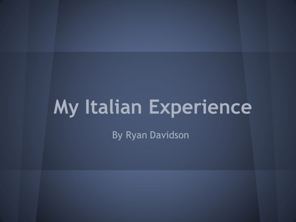 My Italian Experience By Ryan Davidson