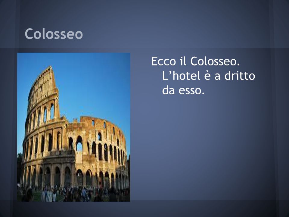 Colosseo Ecco il Colosseo. Lhotel è a dritto da esso.