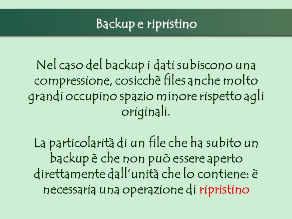 Nel caso del backup i dati subiscono una compressione, cosicchè files anche molto grandi occupino spazio minore rispetto agli originali.