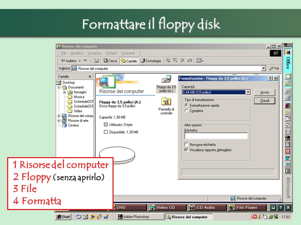 Formattare il floppy disk 1 Risorse del computer 1 Risorse del computer 2 Floppy (senza aprirlo) 2 Floppy (senza aprirlo) 3 File 3 File 4 Formatta 4 Formatta