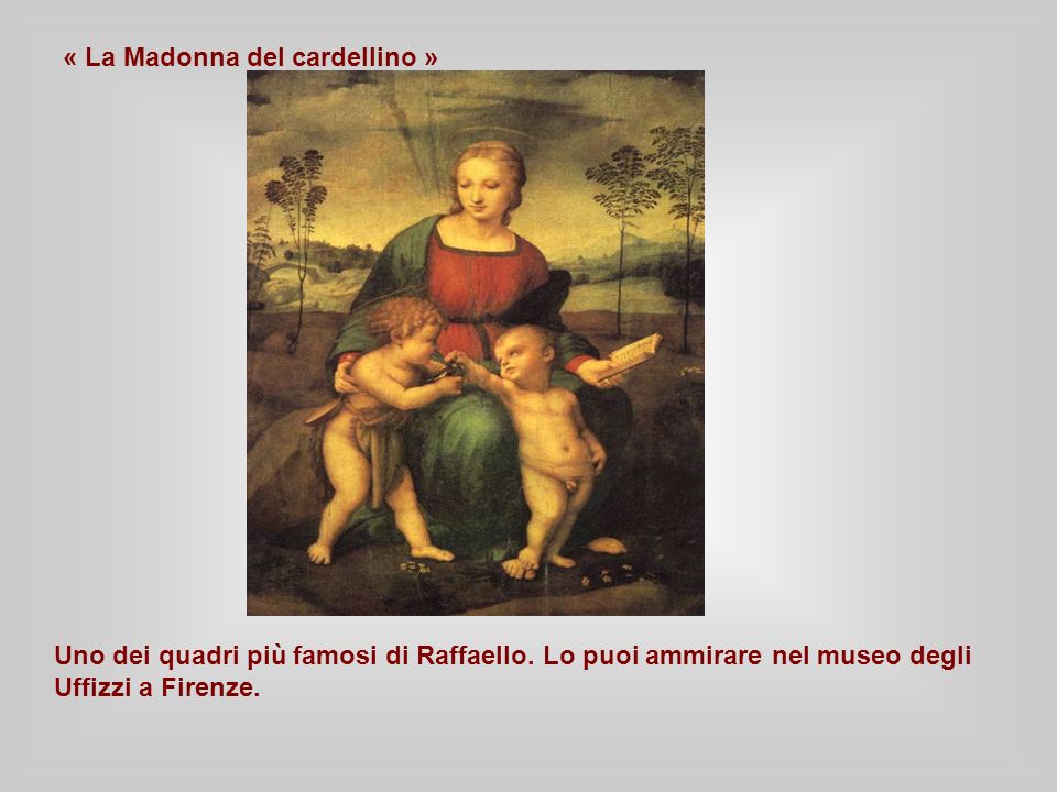 « La Madonna del cardellino » Uno dei quadri più famosi di Raffaello.