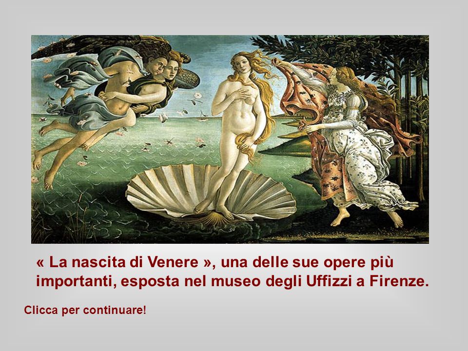 « La nascita di Venere », una delle sue opere più importanti, esposta nel museo degli Uffizzi a Firenze.