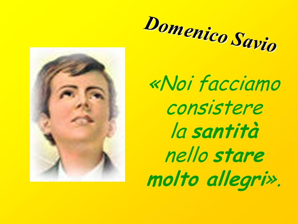 Domenico Savio «Noi facciamo consistere la santità nello stare molto allegri».