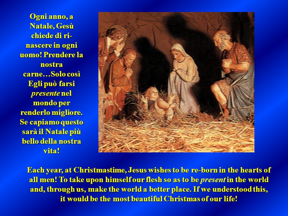 Ogni anno, a Natale, Gesù chiede di ri- nascere in ogni uomo.