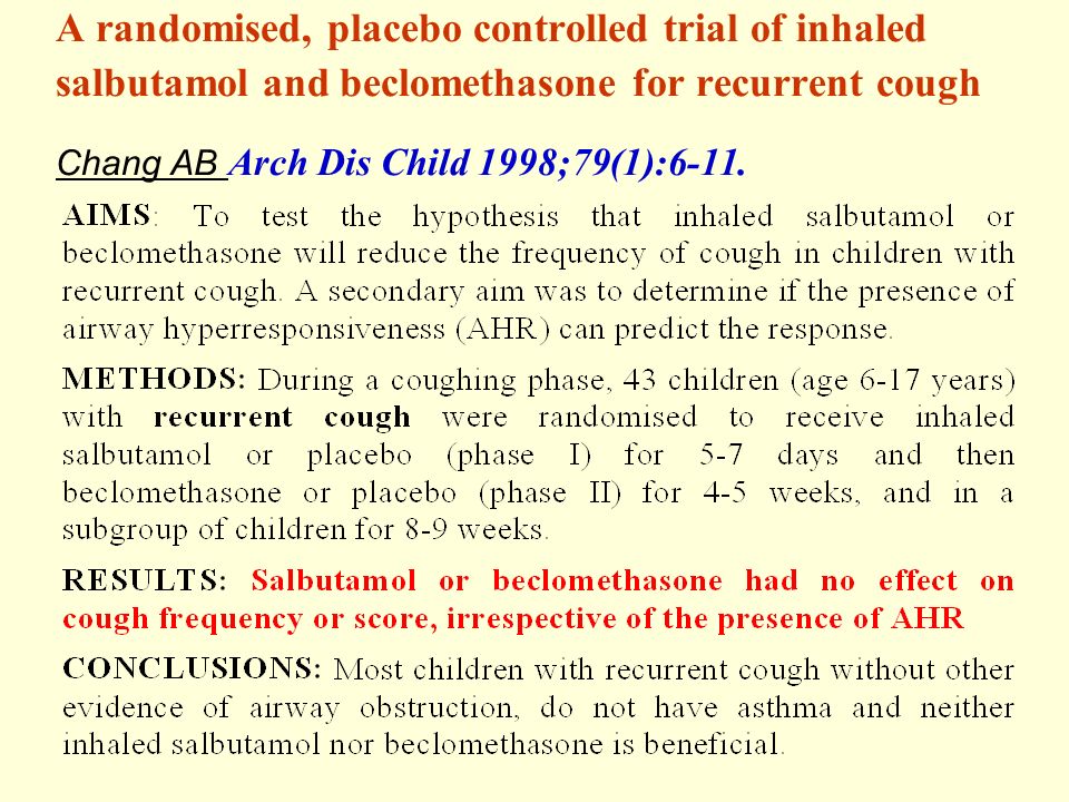 A randomised, placebo controlled trial of inhaled salbutamol and beclomethasone for recurrent cough Chang AB Arch Dis Child 1998;79(1):6-11.