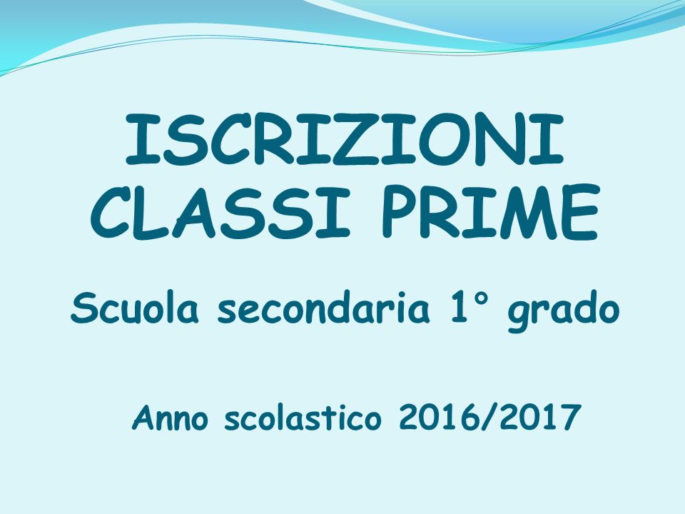 ISCRIZIONI CLASSI PRIME Scuola secondaria 1° grado Anno scolastico 2016/2017