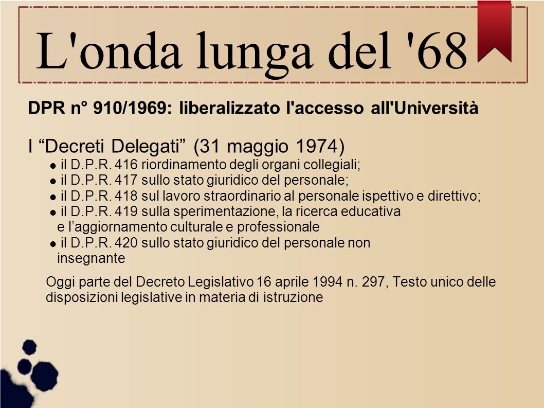 L onda lunga del 68 DPR n° 910/1969: liberalizzato l accesso all Università I Decreti Delegati (31 maggio 1974) il D.P.R.