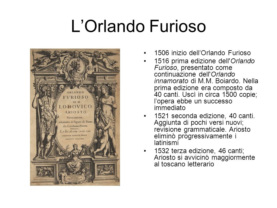 L’Orlando Furioso 1506 inizio dell’Orlando Furioso 1516 prima edizione dell Orlando Furioso, presentato come continuazione dell Orlando innamorato di M.M.