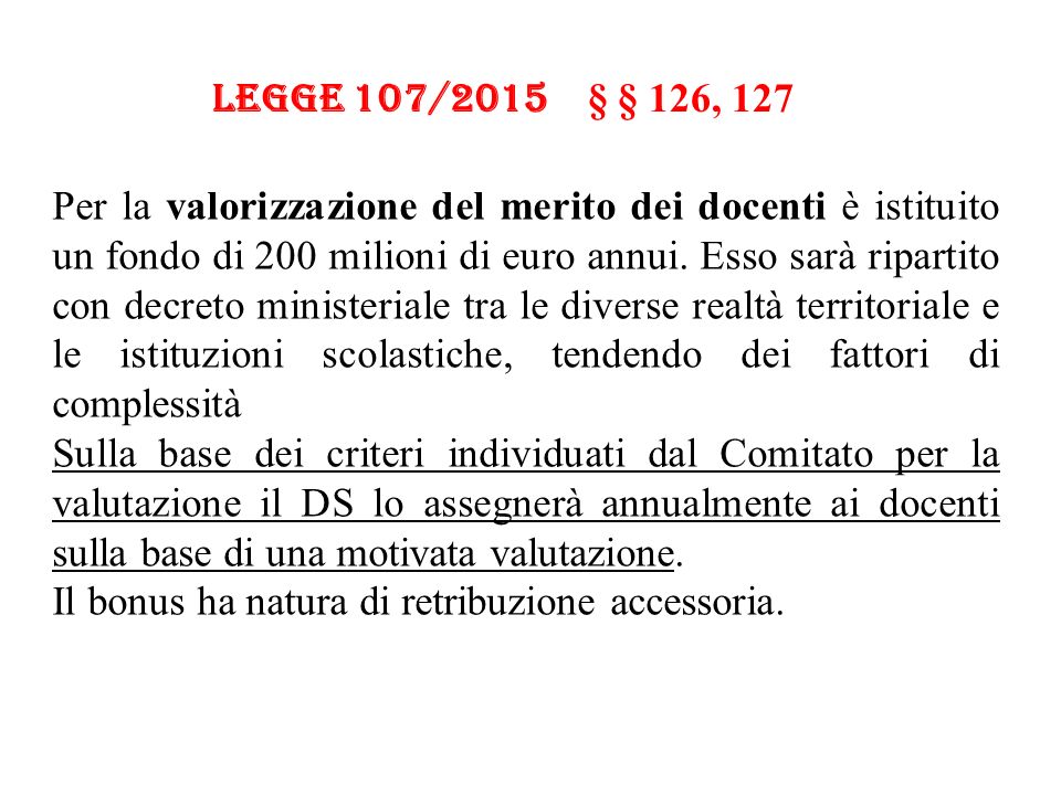 Legge 107/2015 § § 126, 127 Per la valorizzazione del merito dei docenti è istituito un fondo di 200 milioni di euro annui.