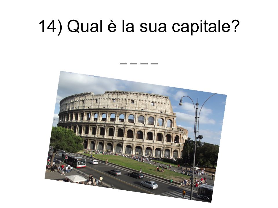 14) Qual è la sua capitale _ _