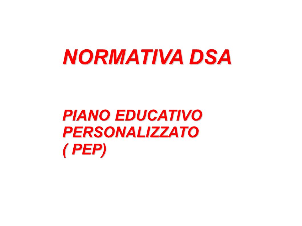 NORMATIVA DSA PIANO EDUCATIVO PERSONALIZZATO ( PEP)