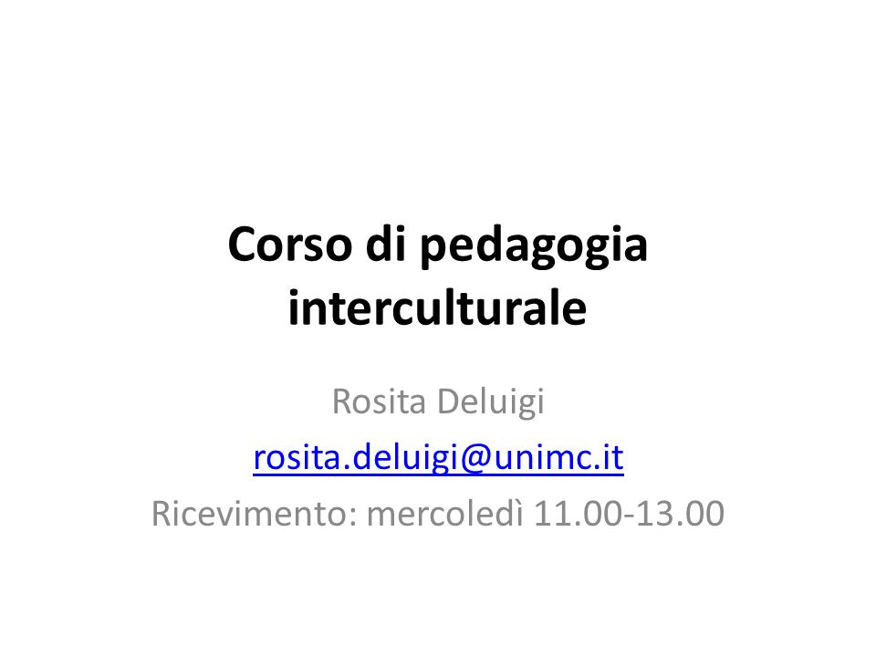 Corso di pedagogia interculturale Rosita Deluigi Ricevimento: mercoledì