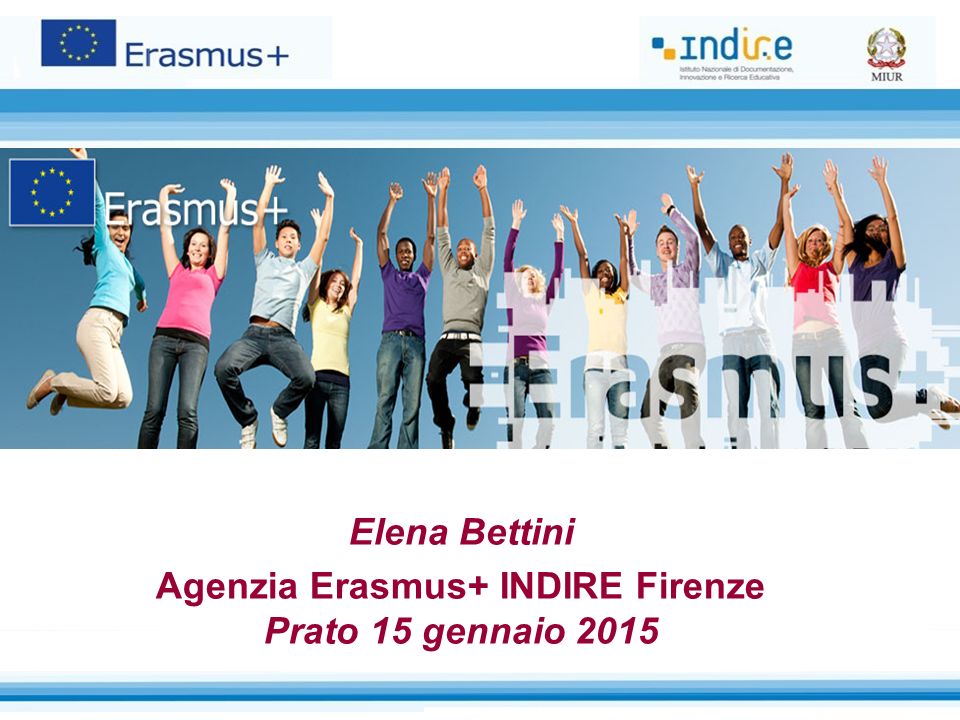 Elena Bettini Agenzia Erasmus+ INDIRE Firenze Prato 15 gennaio 2015
