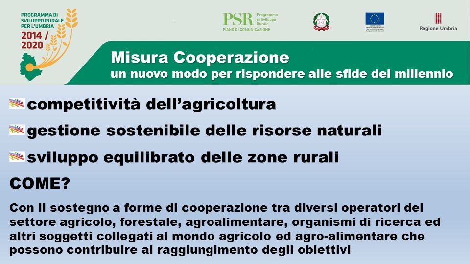 Misura Cooperazione un nuovo modo per rispondere alle sfide del millennio competitività dell’agricoltura gestione sostenibile delle risorse naturali sviluppo equilibrato delle zone rurali COME.