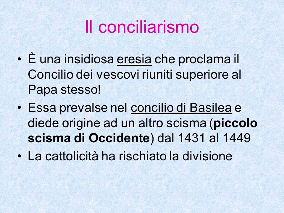 Il conciliarismo È una insidiosa eresia che proclama il Concilio dei vescovi riuniti superiore al Papa stesso.