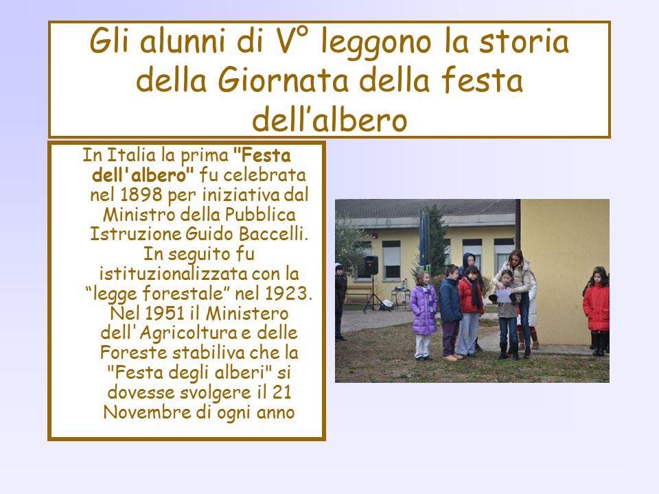 Gli alunni di V° leggono la storia della Giornata della festa dell’albero In Italia la prima Festa dell albero fu celebrata nel 1898 per iniziativa dal Ministro della Pubblica Istruzione Guido Baccelli.